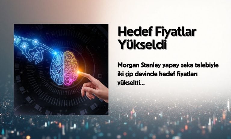 Morgan Stanley iki çip devi için hedef fiyatı yükseltti