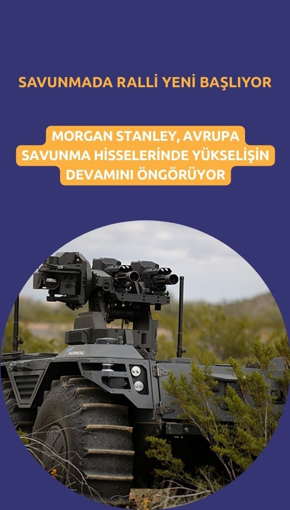 Morgan Stanley: Avrupa savunma hisselerinde ralli yeni başlıyor