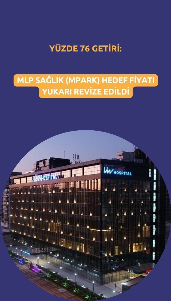 MLP Sağlık (MPARK) hedef fiyatı yükseldi: Yüzde 76 getiri
