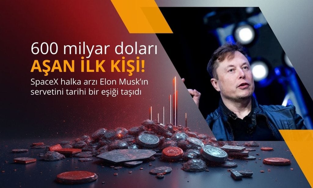 Musk’ın serveti 600 milyar doları aştı: SpaceX halka arzı rekor getirdi
