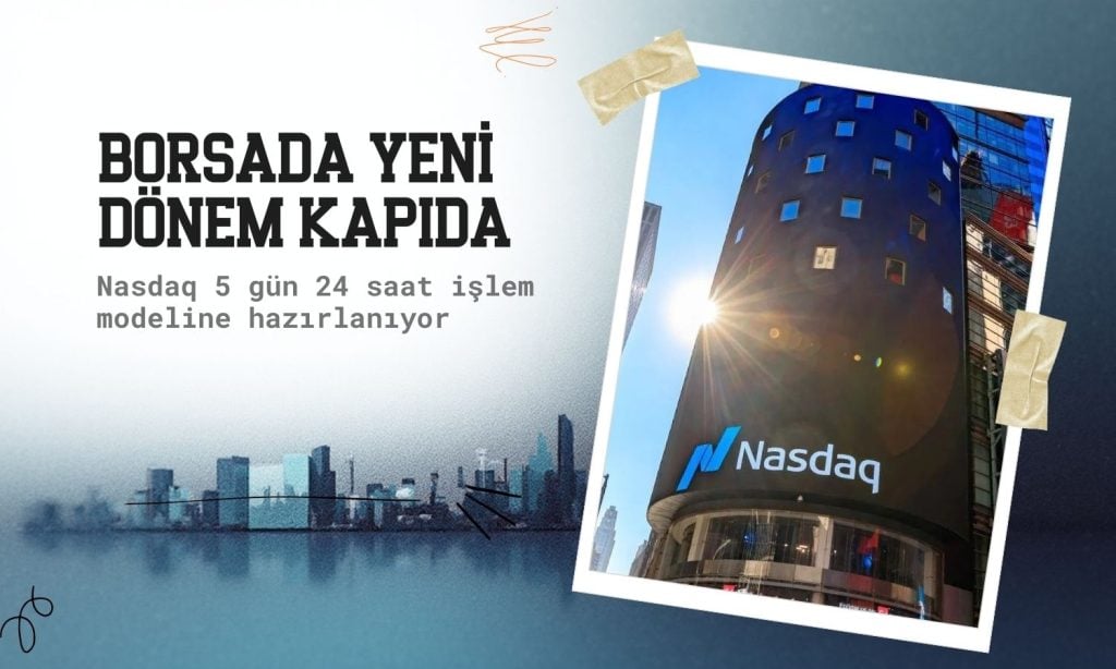 Nasdaq’tan 24 saatlik işlem hamlesi: Yeni dönem kapıda