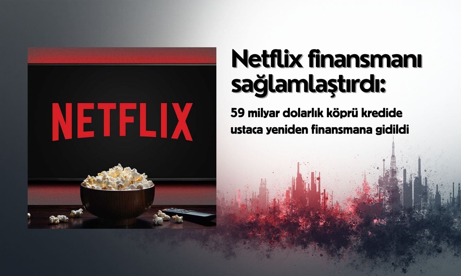 Netflix riskini azalttı: 59 milyar dolarlık kredide refinansman