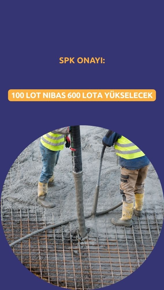 100 lot NIBAS 600 lota yükselecek: SPK onayı geldi