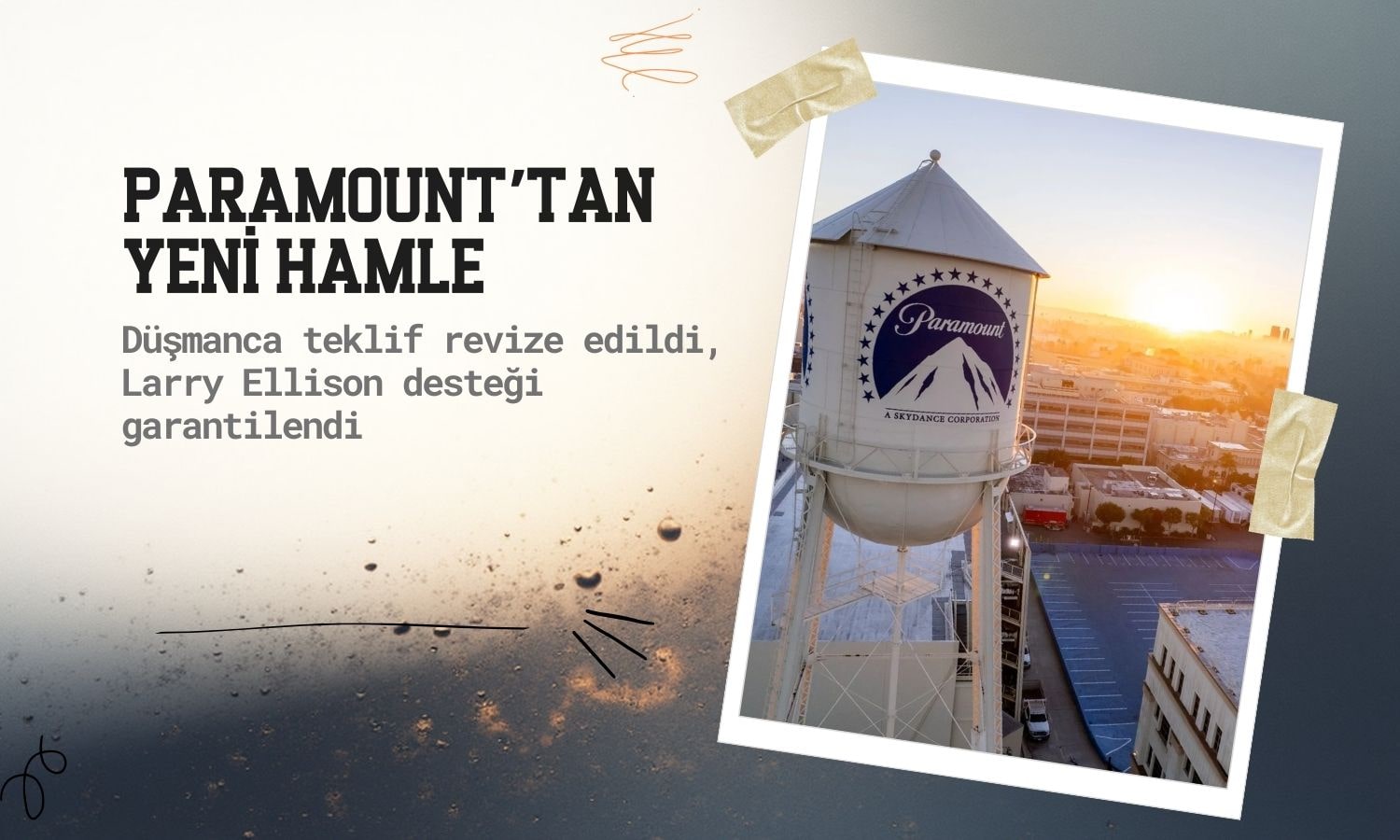 Paramount’tan hamle: Larry Ellison garantisiyle teklif güncellendi