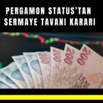 Pergamon Status’ta sermaye tavanı 500 milyon TL’ye çıkarılıyor