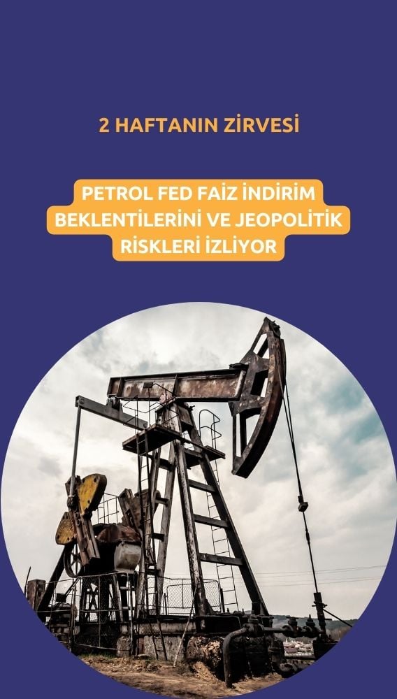 ABD faiz indirimi beklentisi petrolü iki haftanın zirvesine taşıdı