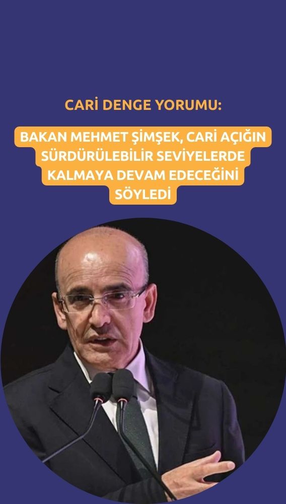 Şimşek'ten cari denge yorumu: Sürdürülebilir seviyelerde kalacak