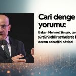 Şimşek’ten cari denge yorumu: Sürdürülebilir seviyelerde kalacak