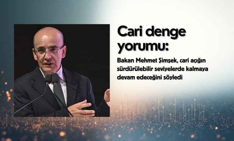 Şimşek’ten cari denge yorumu: Sürdürülebilir seviyelerde kalacak