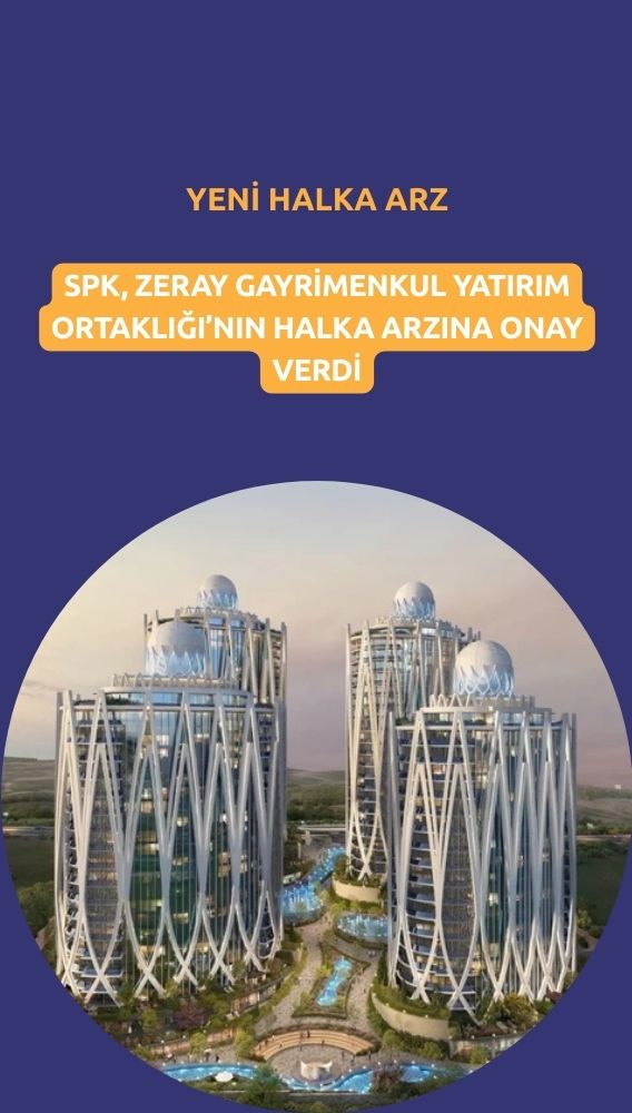 SPK Zeray GYO'nun halka arzına onay verdi