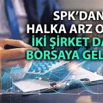 SPK’dan yılın son onayları geldi: İki şirket halka arz ediliyor