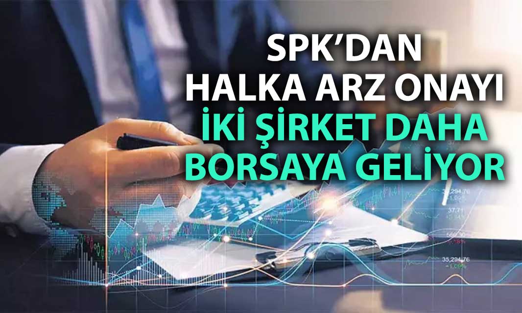 SPK'dan yılın son onayları geldi: İki şirket halka arz ediliyor