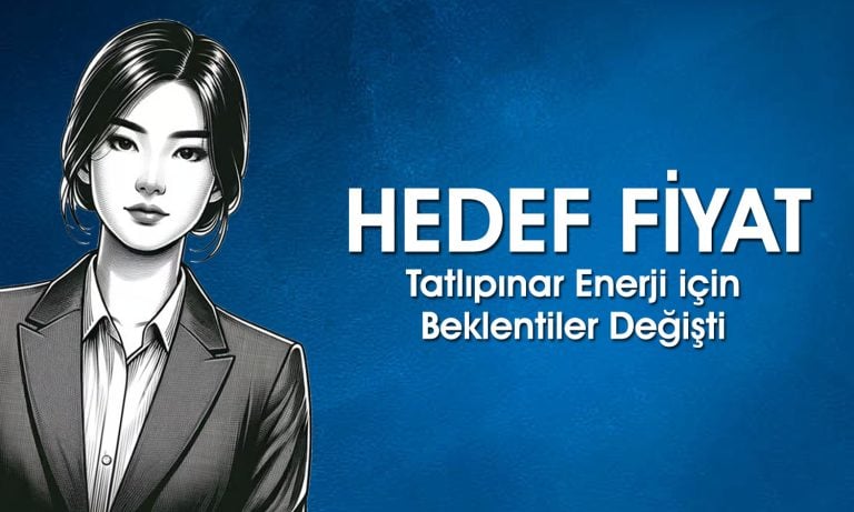 TATEN için beklenti arttı! Aracı kurum hedef fiyatını değiştirdi