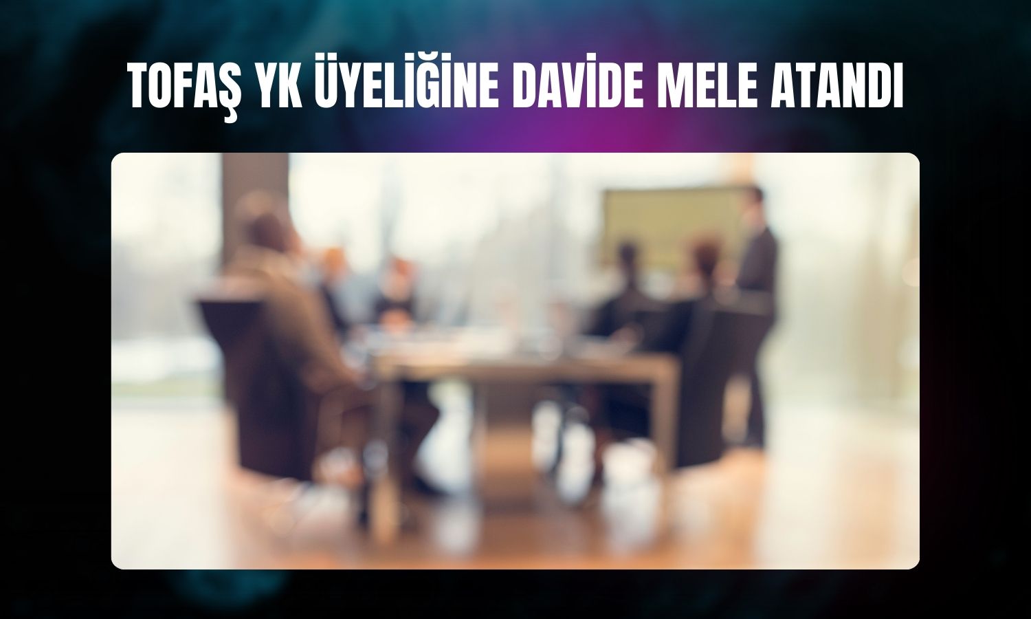 Tofaş’ta yönetim kurulu değişikliği