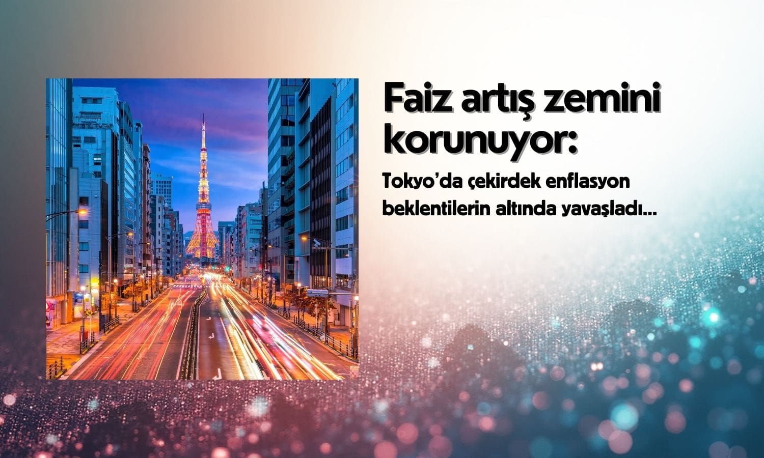Tokyo’da çekirdek enflasyon yavaşladı: Faiz artış zemini korunuyor