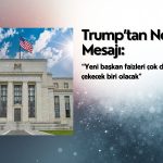Trump’tan Fed mesajı: Yeni başkan faizleri çok daha aşağı çekecek