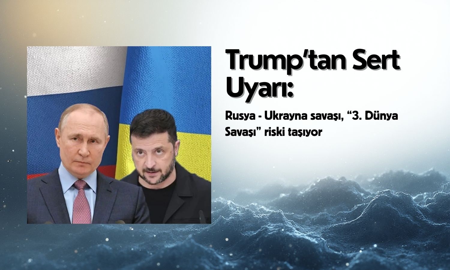 Trump’tan Rusya-Ukrayna çatışması için ‘3. Dünya Savaşı’ uyarısı