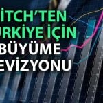 Türkiye için pozitif revizyon: Fitch büyüme tahminini yükseltti