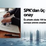 Üç şirketin yüzde 100 bedelli sermaye artırımı onaylandı