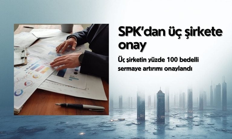 Üç şirketin yüzde 100 bedelli sermaye artırımı onaylandı