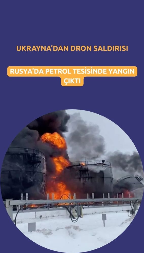 Ukrayna dron saldırısı Rusya'da petrol tesisinde yangına yol açtı