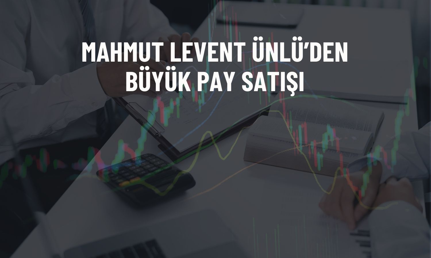 Ünlü Yatırım Holding’de 1,75 milyon liralık pay satışı!