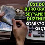 Üst düzey bürokratlara 30 bin TL zam komisyondan geçti