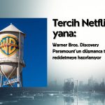 Warner Bros’ta tercih Netflix’ten yana: Paramount’a ret kapıda