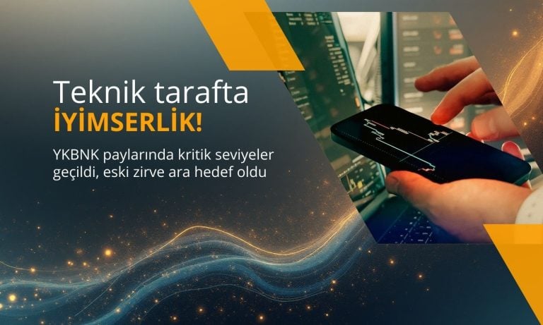 Yapı Kredi (YKBNK) güçlü yükseliyor: İyimserllik artıyor