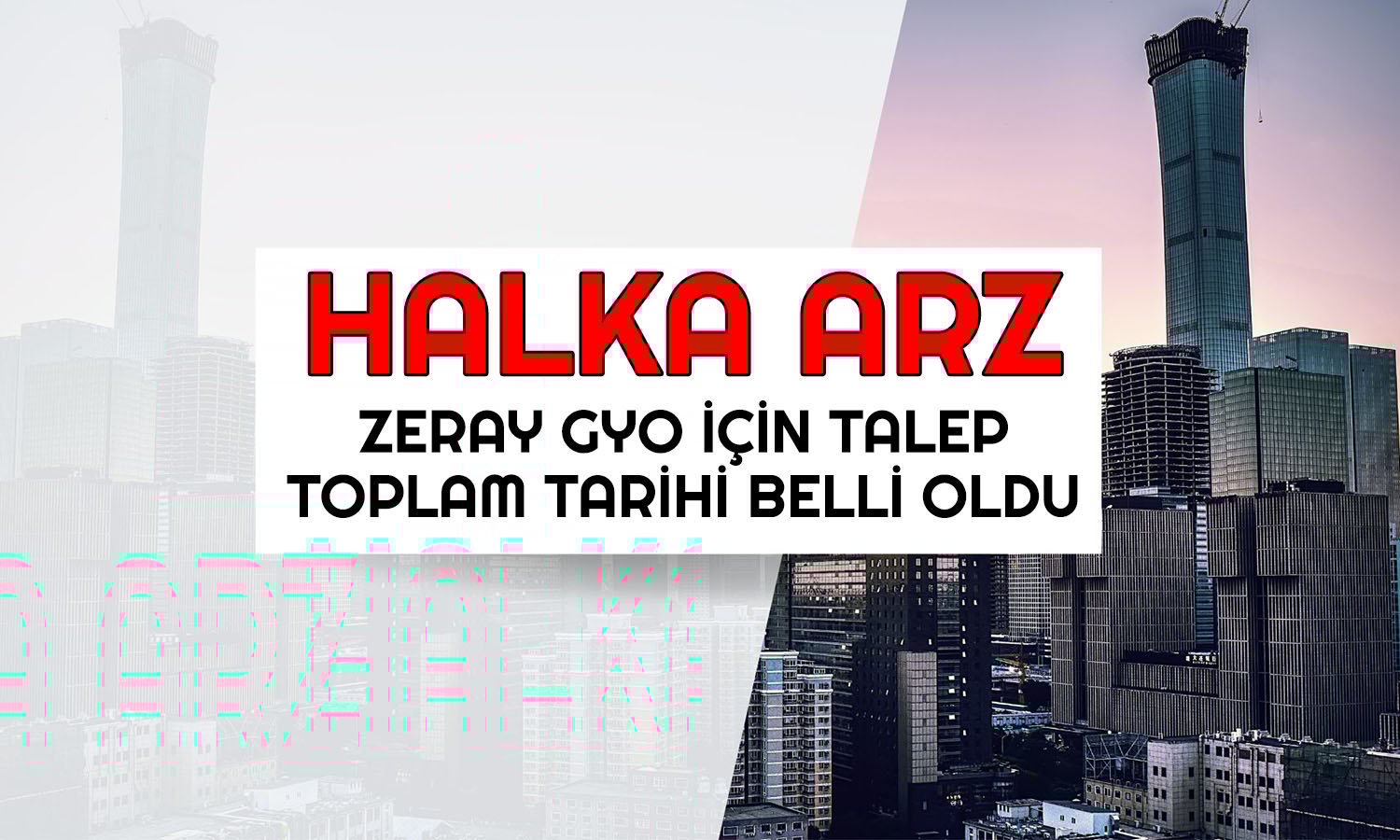 Yeni halka arz Zeray GYO’nun talep toplama tarihi belli oldu