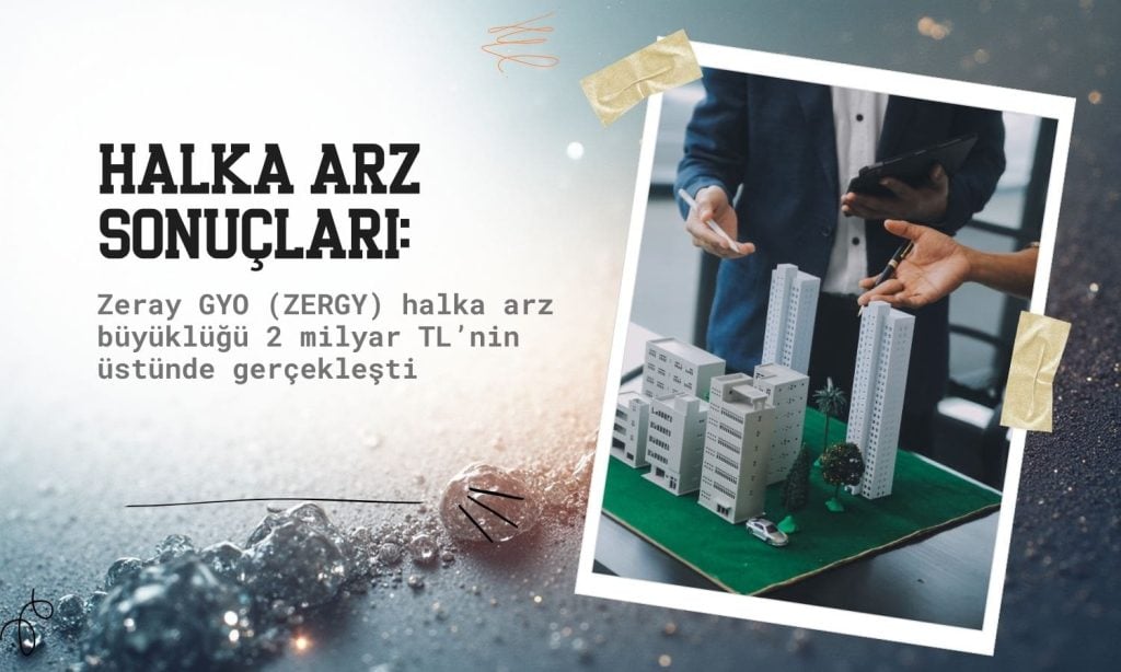 Zeray GYO (ZERGY) halka arz sonuçları açıklandı