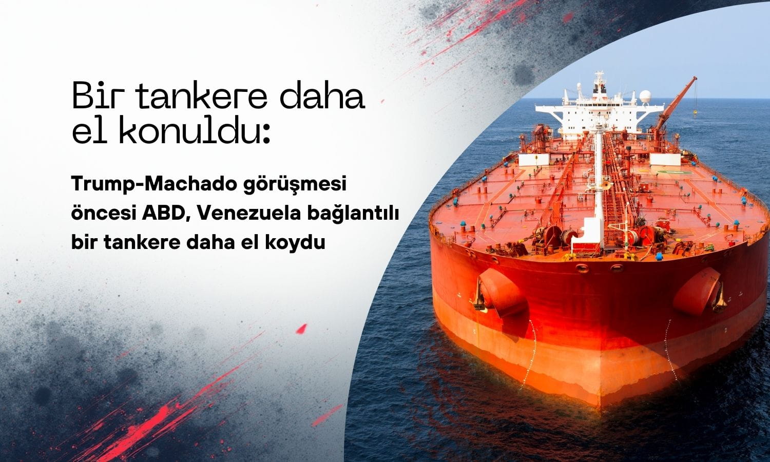 ABD’den Venezuela’ya bir darbe daha: Petrol tankerine el konuldu