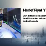 Akbank (AKBNK) hedef fiyatı yükseldi: Yüzde 39 getiri potansiyeli