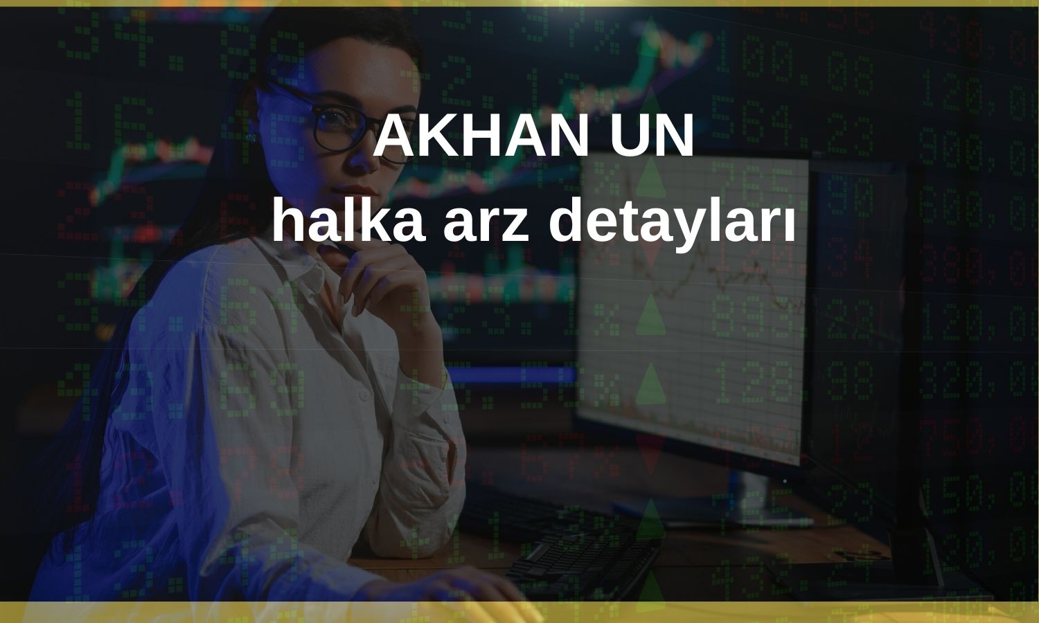Akhan Un Fabrikası için talep toplama tarihleri belli oldu