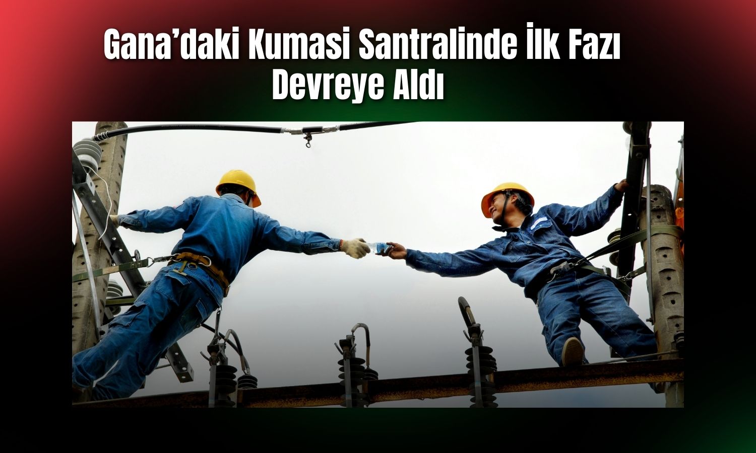 Aksa Enerji’nin Kumasi santrali kısmi üretime başladı