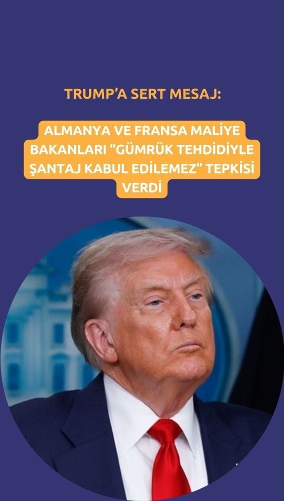 Almanya ve Fransa'dan Trump'a sert mesaj: Şantaj kabul edilemez