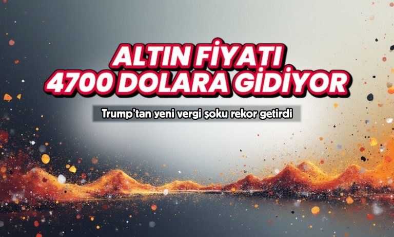 Altın 4700 dolara gidiyor: Trump şoku güvenli liman talebini coşturdu
