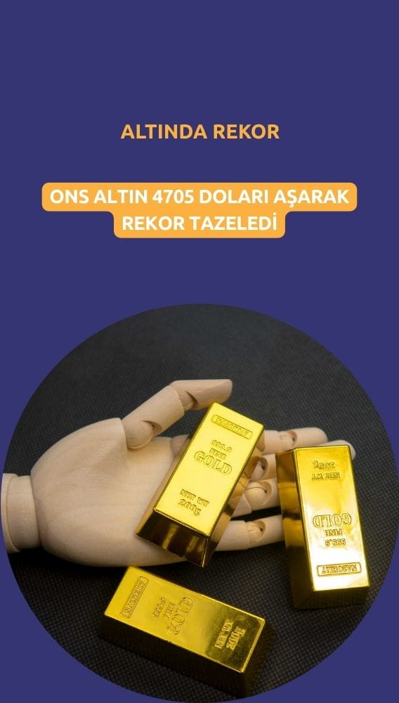 Altın ons fiyatı 4705 doları aşarak rekor tazeledi