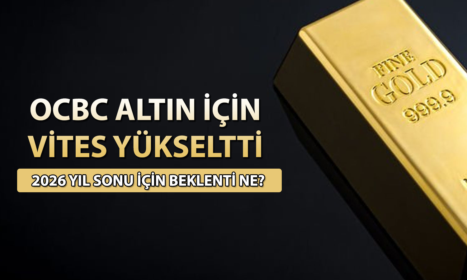 Altına güven artıyor: OCBC hedefini yukarı yönlü güncelledi