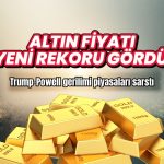 Altında yeni rekor: Trump-Powell gerilimi piyasaları sarstı