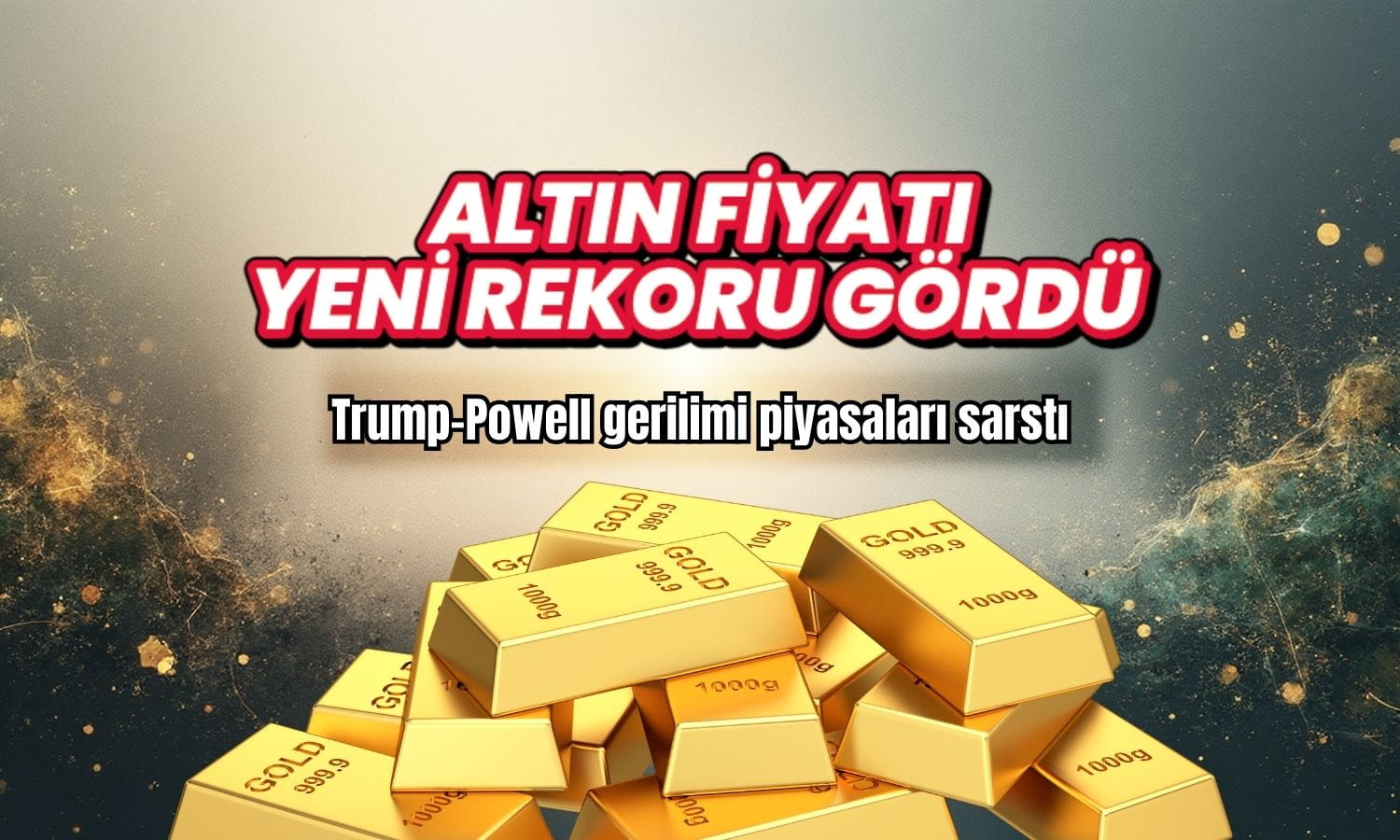 Altında yeni rekor: Trump-Powell gerilimi piyasaları sarstı