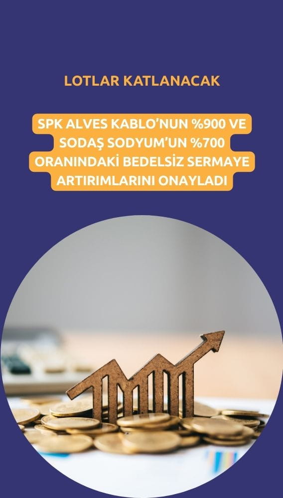 SPK onayladı: Dev büyüklükte iki sermaye artırımı yapılacak