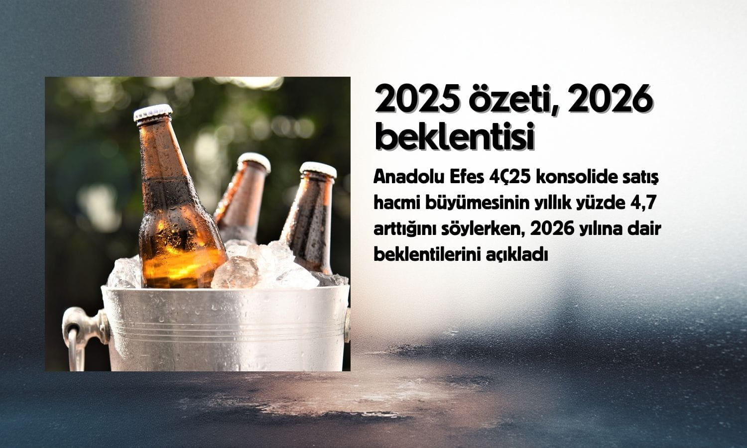 Anadolu Efes’ten (AEFES) 2025 hacim özeti: 2026 beklentileri