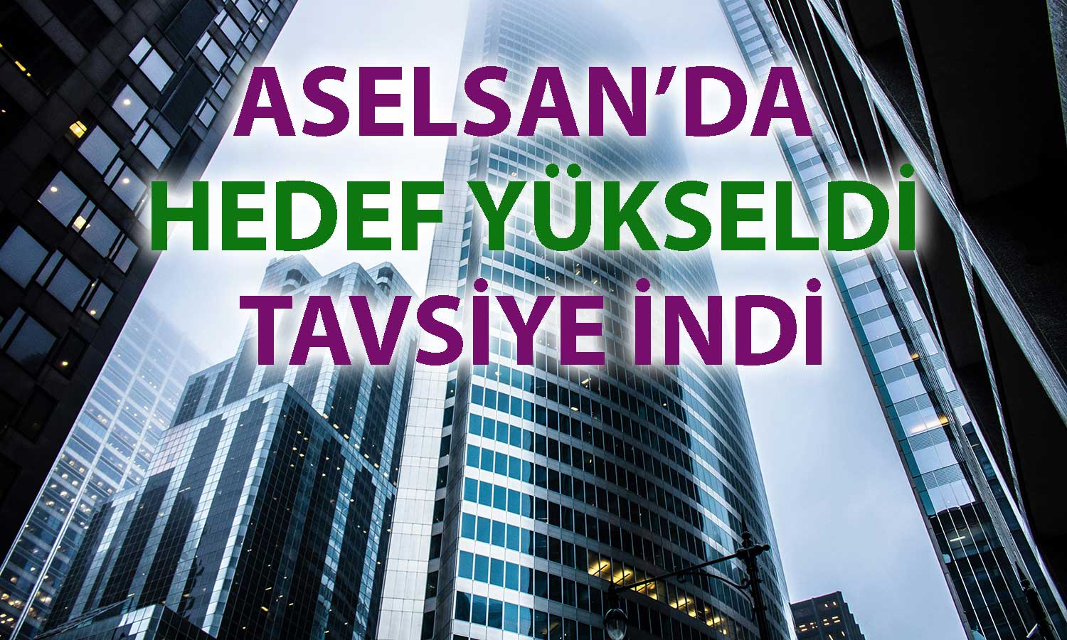 ASELSAN için hedef fiyat artırıldı: Tavsiye “tut”a indi
