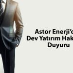 Astor Enerji’den 150 milyon dolarlık yatırım hakkında açıklama