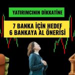 Banka hisseleri için hedefler güncellendi: 6 AL tavsiyesi!