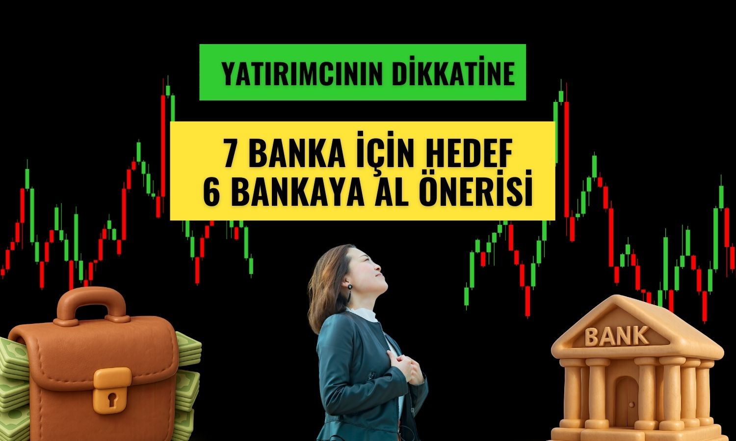 Banka hisseleri için hedefler güncellendi: 6 AL tavsiyesi!