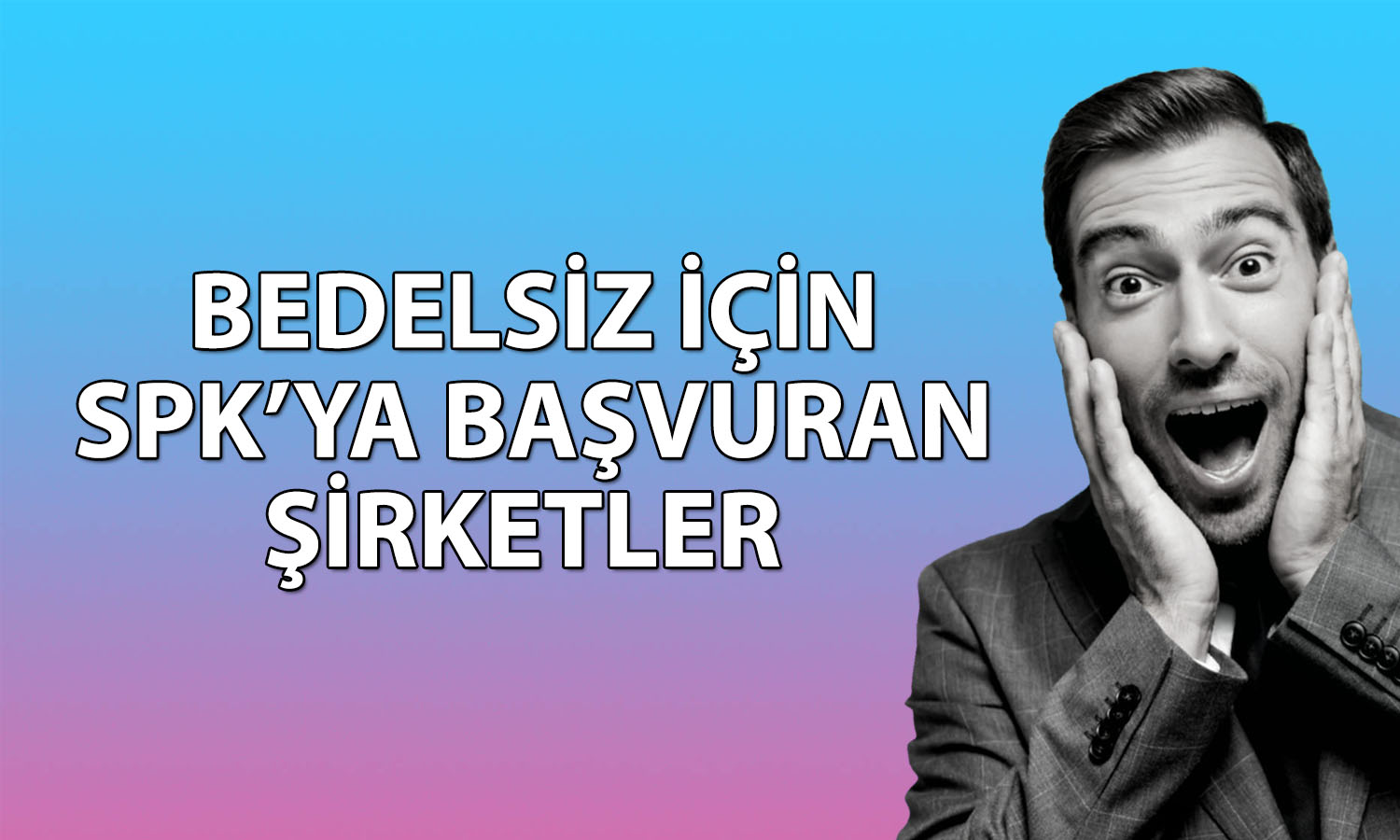 Bedelsiz için 2026’da SPK’ya başvuran 16 şirket