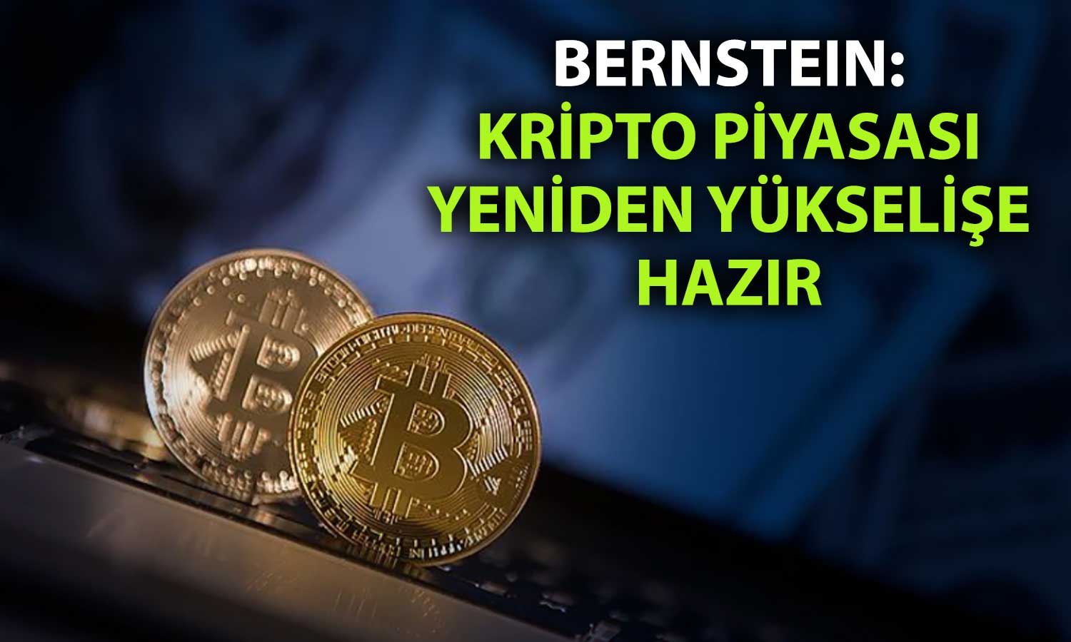 Bernstein: Bitcoin ve kriptoda dip geride kaldı