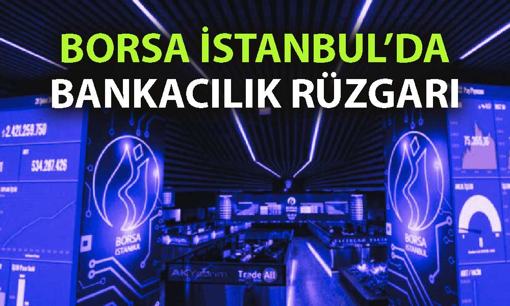 BIST 100 zirvede açıldı: Banka hisseleri hızlandı